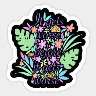 It gets worse Sticker